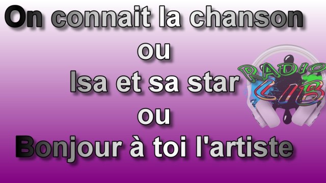 On connait la chanson ou Isa et sa star ou Eh bonjour à toi l'artiste